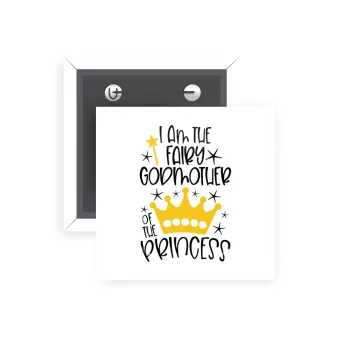 I am the fairy Godmother of the Princess, Κονκάρδα παραμάνα τετράγωνη 5x5cm