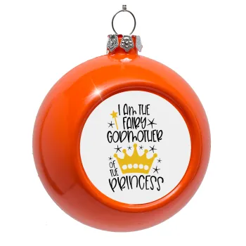 I am the fairy Godmother of the Princess, Orange Christmas tree ornament bauble 8cm