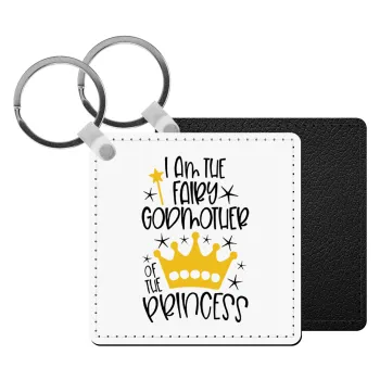 I am the fairy Godmother of the Princess, Μπρελόκ Δερματίνη, τετράγωνο ΜΑΥΡΟ (5x5cm)