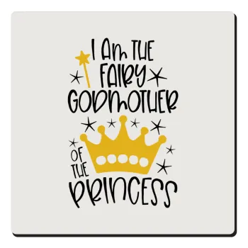 I am the fairy Godmother of the Princess, Τετράγωνο μαγνητάκι ξύλινο 6x6cm