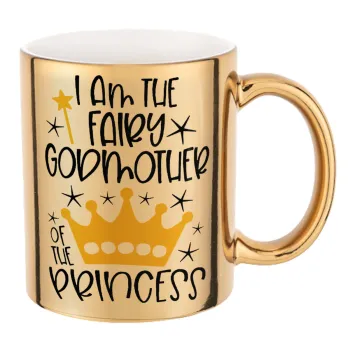 I am the fairy Godmother of the Princess, Mug ceramic, gold mirror, 330ml