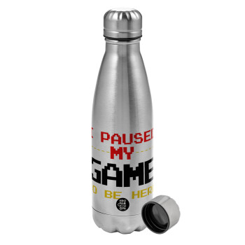 I paused my game to be here, Metallic water bottle, stainless steel, 750ml