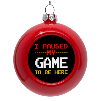I paused my game to be here, Red Christmas tree ornament bauble 8cm