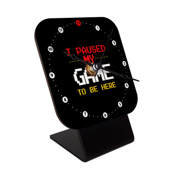 I paused my game to be here, Quartz Wooden table clock with hands (10cm)