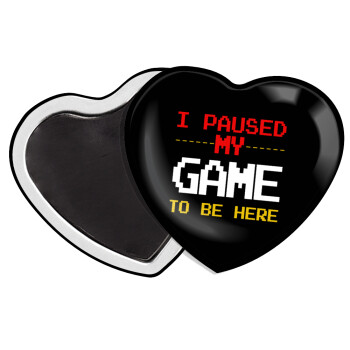 I paused my game to be here, Μαγνητάκι καρδιά (57x52mm)