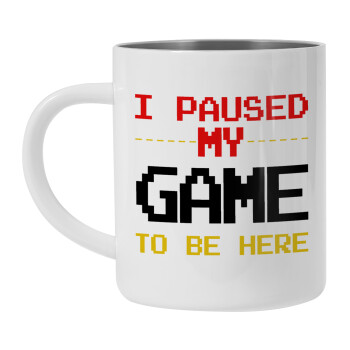 I paused my game to be here, Mug Stainless steel double wall 300ml