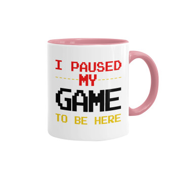 I paused my game to be here, Mug colored pink, ceramic, 330ml