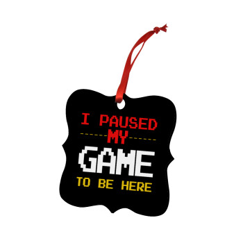 I paused my game to be here, Christmas ornament polygon wooden 7.5cm