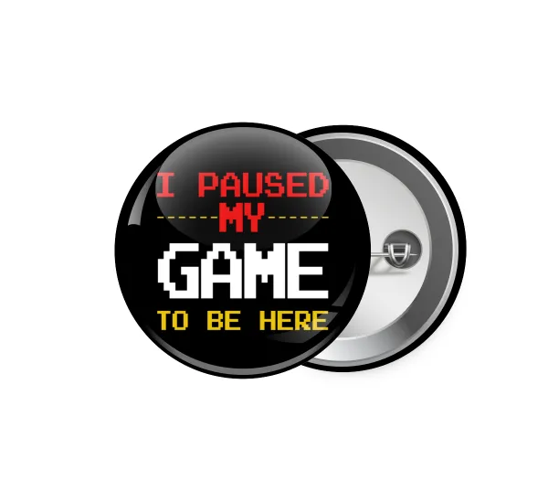 I paused my game to be here — Pin badge, 5.9cm
