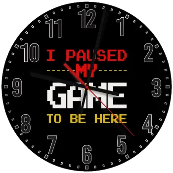 I paused my game to be here, Ρολόι τοίχου ξύλινο (30cm)