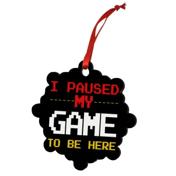I paused my game to be here, Christmas ornament snowflake wooden 7.5cm