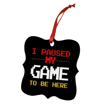 I paused my game to be here, Christmas ornament polygon wooden 7.5cm