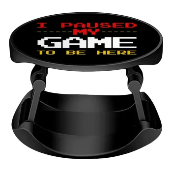 I paused my game to be here, Phone Holders Stand  Stand Hand-held Mobile Phone Holder