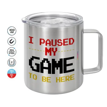 I paused my game to be here, Mug Stainless steel double wall 300ml