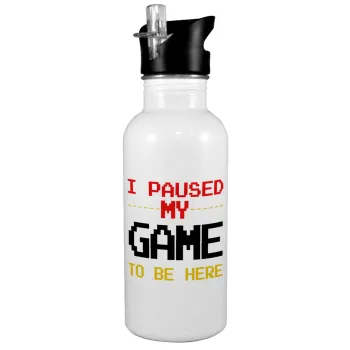 I paused my game to be here, White water bottle with straw, stainless steel 600ml