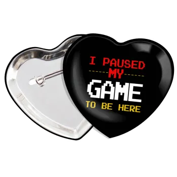 I paused my game to be here, Κονκάρδα παραμάνα καρδιά (57x52mm)