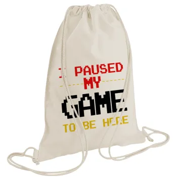 I paused my game to be here, Τσάντα πλάτης πουγκί GYMBAG natural (28x40cm)