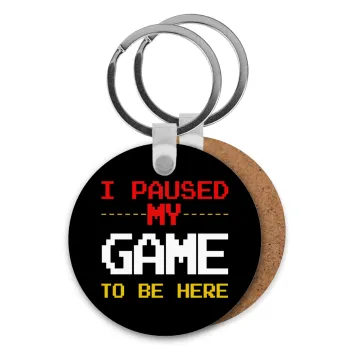 I paused my game to be here, Μπρελόκ Ξύλινο στρογγυλό MDF Φ5cm