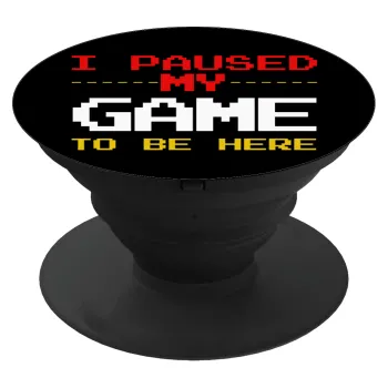 I paused my game to be here, Phone Holders Stand  Μαύρο Βάση Στήριξης Κινητού στο Χέρι