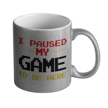 I paused my game to be here, Κούπα Ασημένια Glitter που γυαλίζει, κεραμική, 330ml
