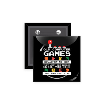 OLD computer games couldn't be won just like real life!, Κονκάρδα παραμάνα τετράγωνη 5x5cm