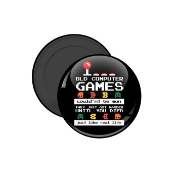 OLD computer games couldn't be won just like real life!, Μαγνητάκι ψυγείου στρογγυλό διάστασης 5cm