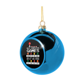OLD computer games couldn't be won just like real life!, Blue Christmas tree ball ornament 8cm