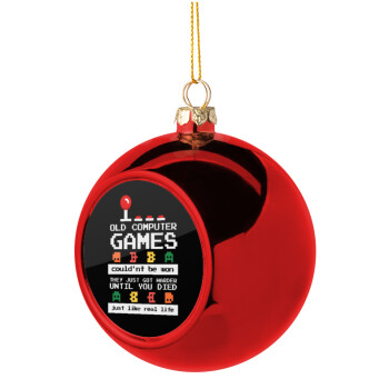 OLD computer games couldn't be won just like real life!, Christmas tree ball Red 8cm