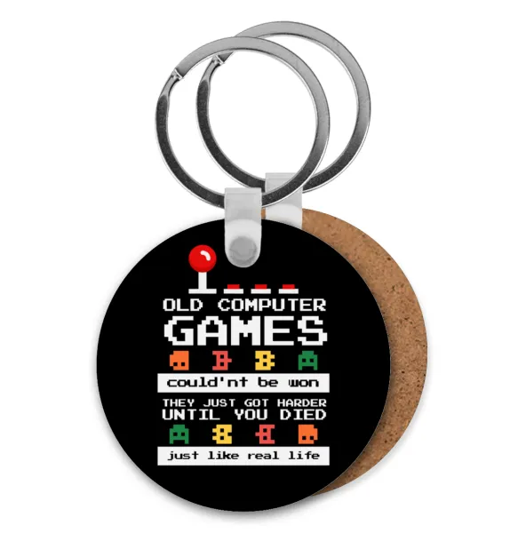OLD computer games couldn't be won just like real life! — Round wooden MDF keychain, Ø5cm
