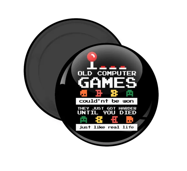 OLD computer games couldn't be won just like real life! — Round fridge magnet, 5cm