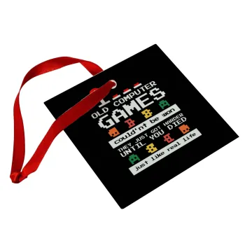 OLD computer games couldn't be won just like real life!, Christmas ornament, glass square ornament 9x9cm