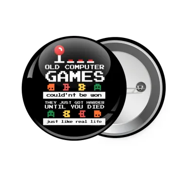 OLD computer games couldn't be won just like real life!, Κονκάρδα παραμάνα 7.5cm