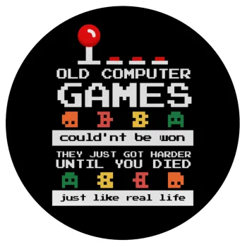 OLD computer games couldn't be won just like real life!, Mousepad Στρογγυλό 20cm
