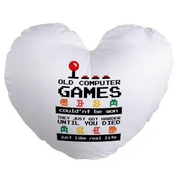 OLD computer games couldn't be won just like real life!, Μαξιλάρι καναπέ καρδιά 40x40cm περιέχεται το  γέμισμα