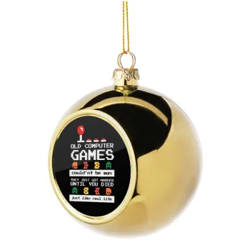 OLD computer games couldn't be won just like real life!, Golden Christmas tree ball ornament 8cm