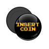 Insert coin!!!, Μαγνητάκι ψυγείου στρογγυλό διάστασης 5cm