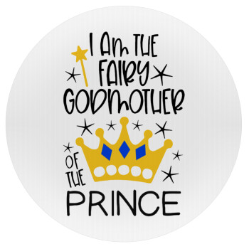 I am the fairy Godmother of the Prince, Mousepad Round 20cm