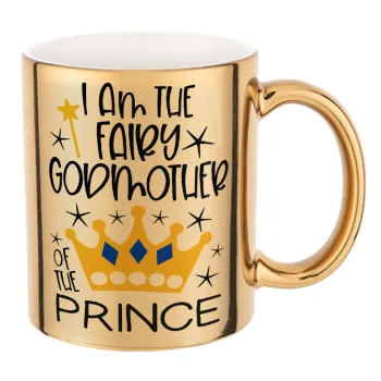 I am the fairy Godmother of the Prince, Mug ceramic, gold mirror, 330ml