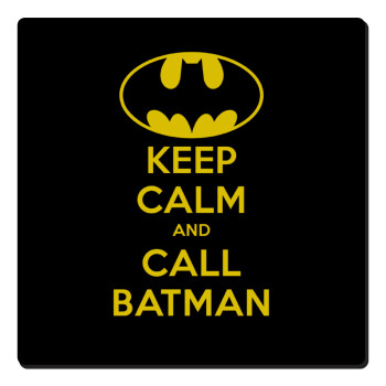 KEEP CALM & Call BATMAN, Τετράγωνο μαγνητάκι ξύλινο 6x6cm