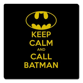 KEEP CALM & Call BATMAN, Τετράγωνο μαγνητάκι ξύλινο 6x6cm