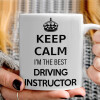   KEEP CALM I'M THE BEST DRIVING INSTRUCTOR
