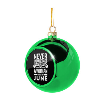 Never Underestimate the poer of a Woman born in..., Χριστουγεννιάτικη μπάλα δένδρου Πράσινη 8cm