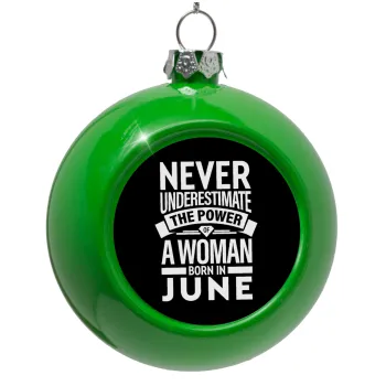 Never Underestimate the poer of a Woman born in..., Green Christmas tree ornament bauble 8cm