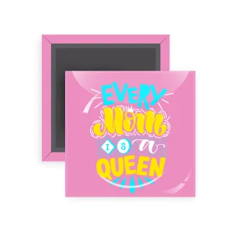 Every mom is a Queen, Μαγνητάκι ψυγείου τετράγωνο διάστασης 5x5cm