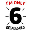 I'm only NUMBER decades OLD