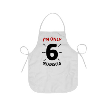 I'm only NUMBER decades OLD, Chef Apron Short Full Length Adult (63x75cm)