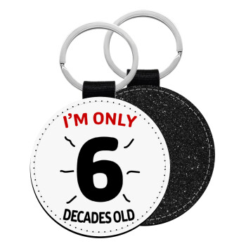 I'm only NUMBER decades OLD, Μπρελόκ Δερματίνη, στρογγυλό ΜΑΥΡΟ (5cm)