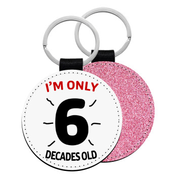 I'm only NUMBER decades OLD, Μπρελόκ Δερματίνη, στρογγυλό ΡΟΖ (5cm)