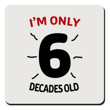I'm only NUMBER decades OLD, Τετράγωνο μαγνητάκι ξύλινο 9x9cm