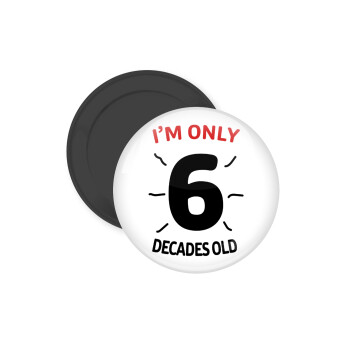 I'm only NUMBER decades OLD, Μαγνητάκι ψυγείου στρογγυλό διάστασης 5cm